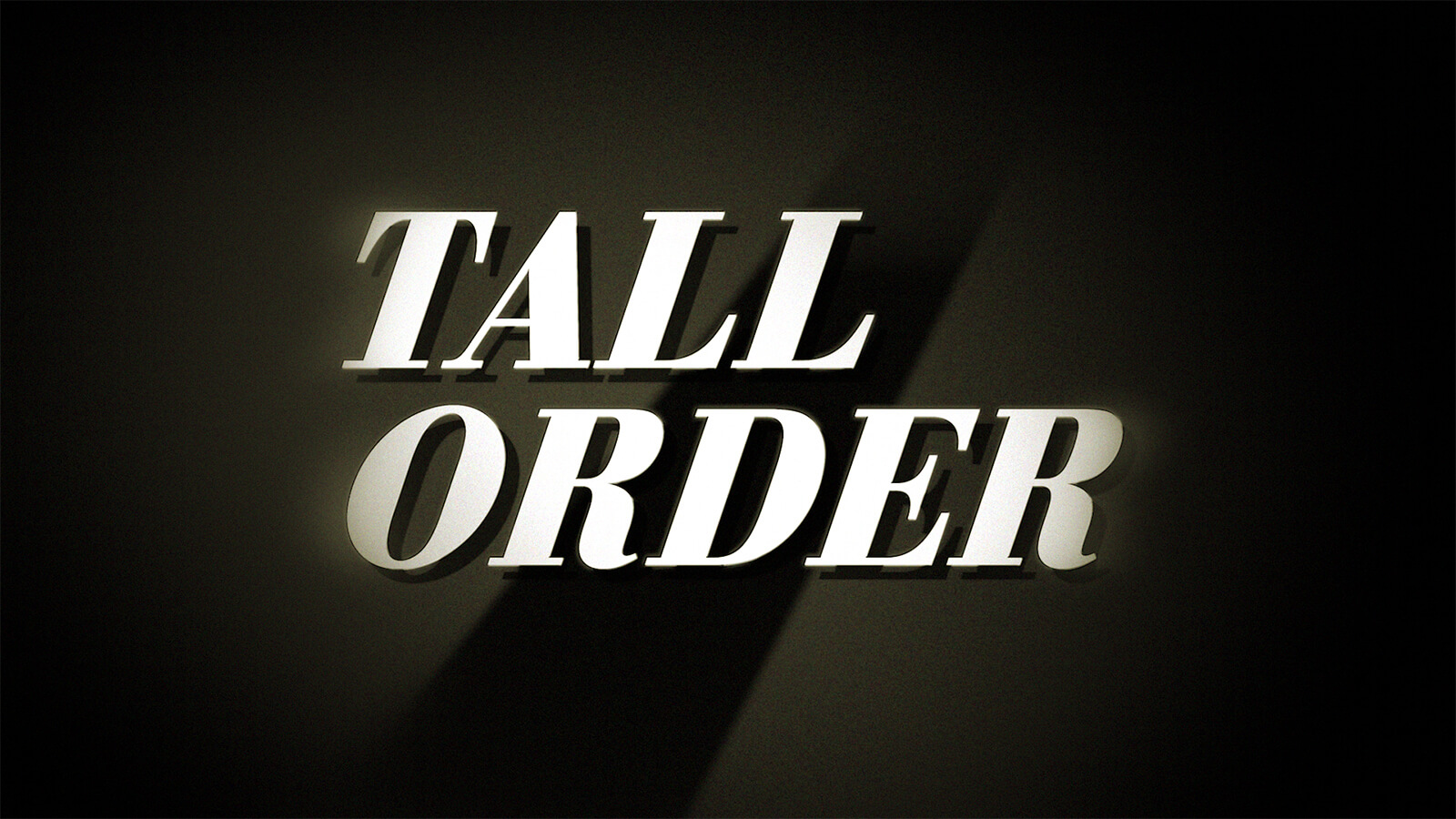 A title card which says, Tall Order in the style of a 1920's silent film.